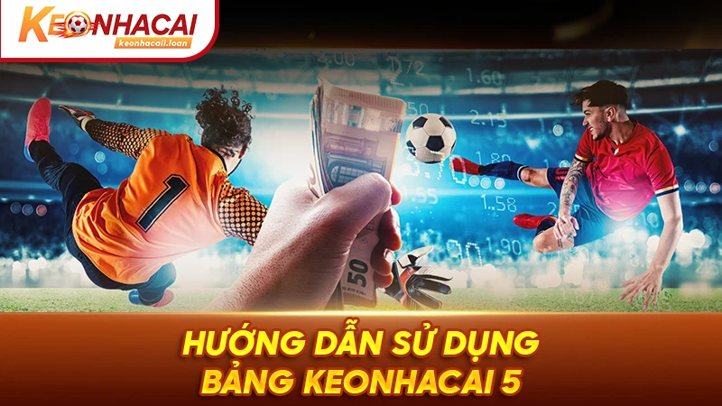Hướng dẫn sử dụng bảng keonhacai 5